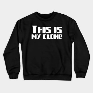 This Is My Clone Crewneck Sweatshirt